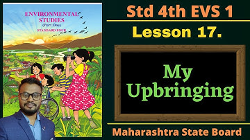 Lesson 17 My Upbringing, Evs 1 Maharashtra State Board