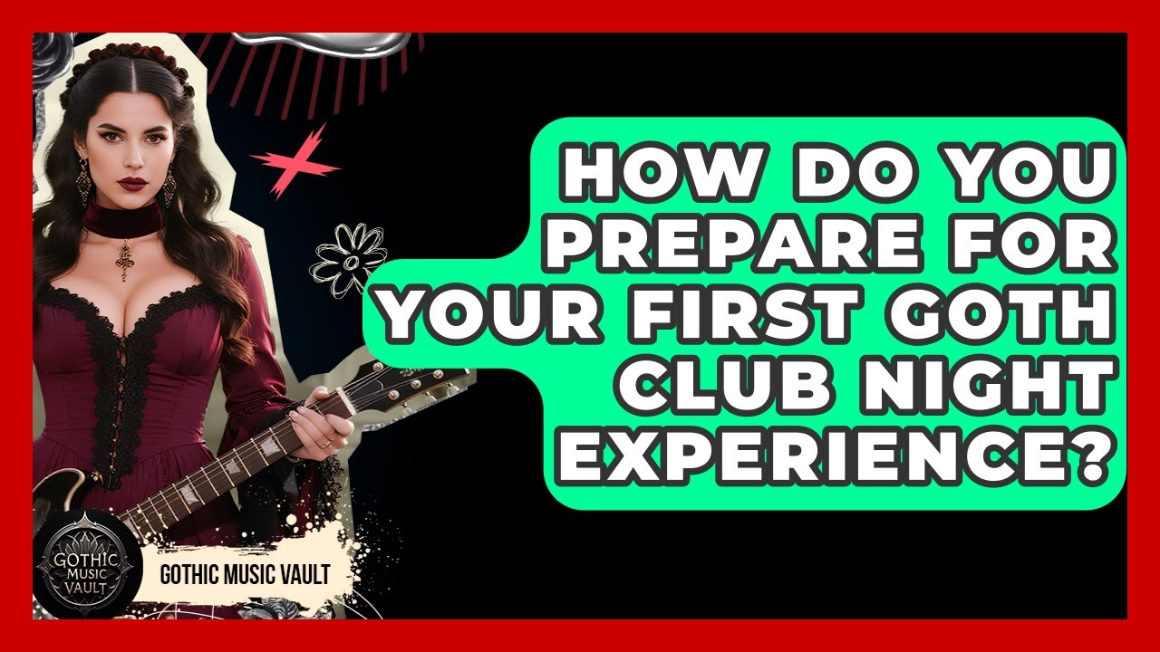 How Do You Prepare For Your First Goth Club Night Experience? - Goth Music Vault