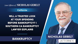 Will A Trustee Look At Your Spending Before Bankruptcy? | Southern CA Bankruptcy Lawyer Explains