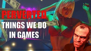 5 PERVERTED things we ONLY can do in GAMES