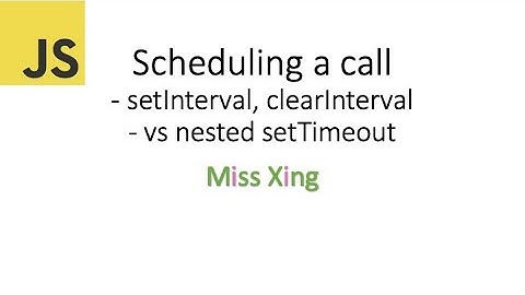 64. JavaScript Scheduling a call - setInterval, clearInterval, nested setTimeout