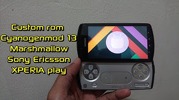 Custom rom Cyanogenmod 13 Marshmallow SONY ERICSSON XPERIA PLAY