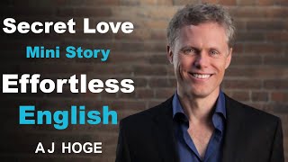 Secret Love - Effortless English by Aj Hoge | The best way to learn English