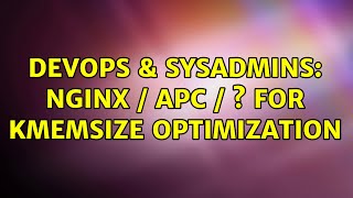 DevOps & SysAdmins: Nginx / APC / s for kmemsize optimization (2 Solutions!!) Net Worth