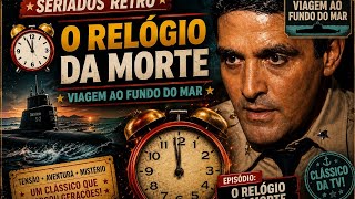 Viagem ao Fundo do Mar – O RELÓGIO DA MORTE – Seriado Clássico dos Anos 60