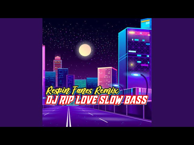 DJ RIP LOVE SLOW BASS (Remix) class=