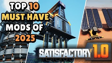 Top 10 Mods YOU NEED For Satisfactory 1.0!!!