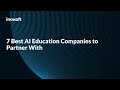 7 Best AI Education Companies to Partner With