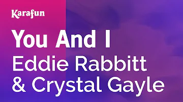 You And I - Eddie Rabbitt & Crystal Gayle | Karaoke Version | KaraFun
