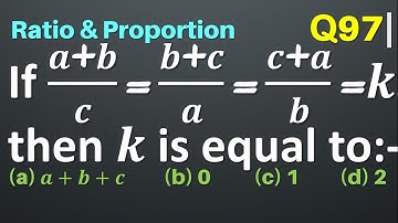 Q97 | If (a+b)/c=(b+c)/a=(c+a)/b=k then k is equal to | Ratio and Proportion | Gravity Coaching