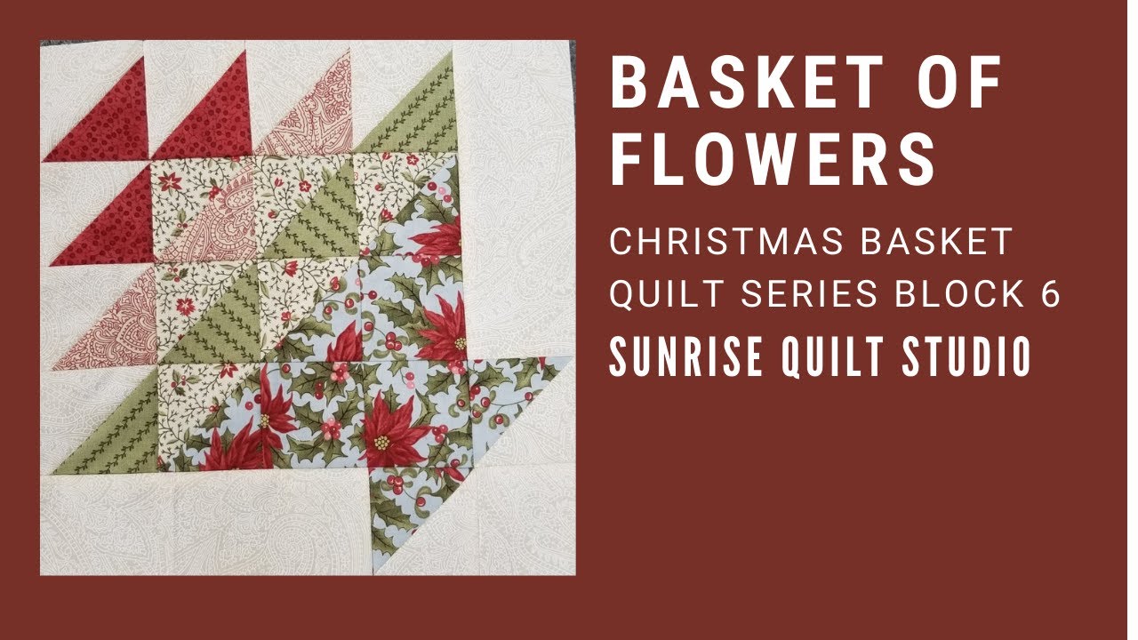 Christmas Baskets Block 6 - Basket of Flowers - YouTube