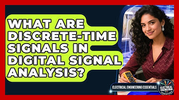 What Are Discrete-Time Signals In Digital Signal Analysis? - Electrical Engineering Essentials