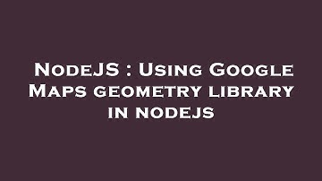 NodeJS : Using Google Maps geometry library in nodejs