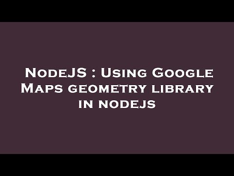 NodeJS : Using Google Maps geometry library in nodejs