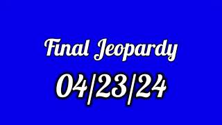 Final Jeopardy Spoiler 04/23/24
