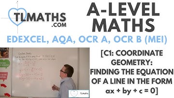 A-Level Maths: C1-10 [Coordinate Geometry: Finding the Equation of a Line in the form ax+by+c=0]