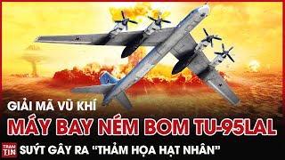 Giải Mã Vũ Khí: Máy Bay Ném Bom Động cơ Hạt Nhân Tu-95LAL Nga suýt gây ra "Thảm Họa Hạt Nhân"