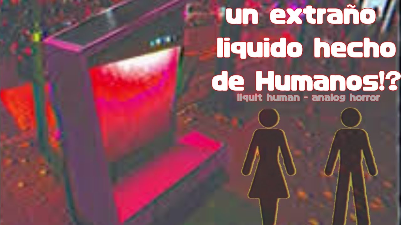 Un Extraño Liquido Hecho de... HUMANOS!? | liquid human Analog horror - terror analogico