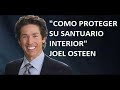 &quot;COMO PROTEGER SU SANTUARIO INTERIOR&quot; JOEL OSTEEN Marzo 2017