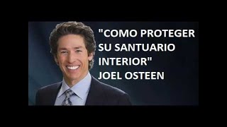 &quot;COMO PROTEGER SU SANTUARIO INTERIOR&quot; JOEL OSTEEN Marzo 2017