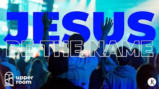Jesus Be The Name | Upperroom | Opwekking