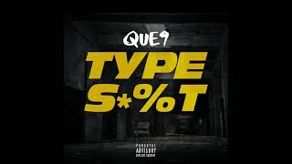 Que 9 "Type Sh*t" Official Audio