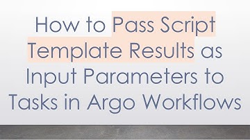 How to Pass Script Template Results as Input Parameters to Tasks in Argo Workflows