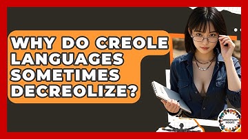 Why Do Creole Languages Sometimes Decreolize? - Anthropology Insights