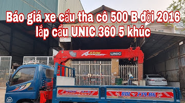 Báo giá xe cẩu 500 B đời 2016 lắp cẩu  UNIC 360 5 khúc  Thủy Lực Long Chăm Đ T 0913 484 116