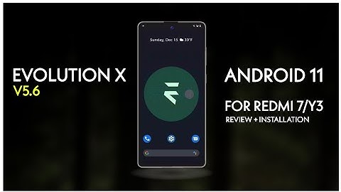 Evolution X | 5.6 | Unofficial | Android 11 For Redmi 7/Y3 Installation & Review