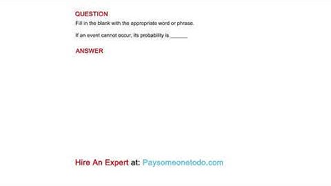 If an event cannot occur, its probability is ______