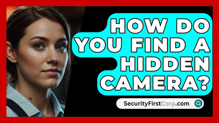 How Do You Find A Hidden Camera? - SecurityFirstCorp.com