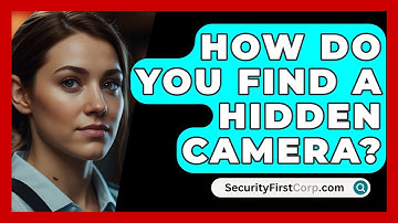 How Do You Find A Hidden Camera? - SecurityFirstCorp.com