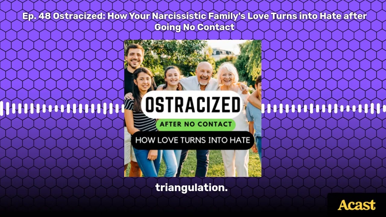Ep. 48 Ostracized: How Your Narcissistic Family's Love Turns into Hate after Going No Contact |...