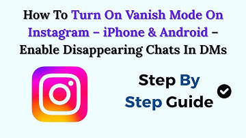How To Turn On Vanish Mode On Instagram – 2025 – iPhone & Android – Enable Disappearing Chats In DMs
