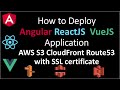 How to Deploy Angular ReactJS VueJs App to AWS S3 CloudFront Route53 with SSL certificate