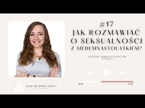 #17 Jak rozmawiać o seksualności z siedemnastolatkiem? - Marlena Jaszczak (Intymistka)