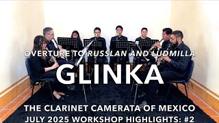 GLINKA: Overture to Russlan and Ludmilla (July 2025 Workshop #2) — The Clarinet Camerata of Mexico