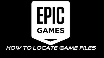 How To Locate Game Files In Epic Games Launcher
