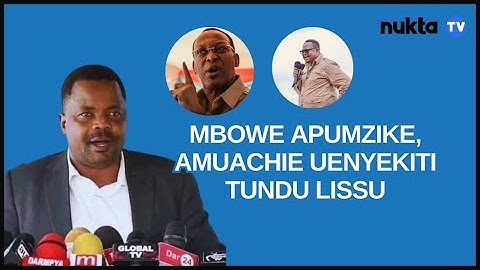 LEMA: MBOWE APUMZIKE, AMUACHIE UENYEKITI TUNDU LISSU