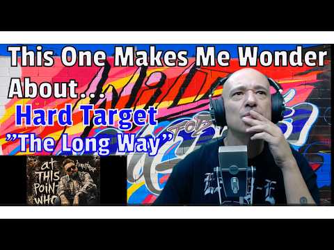 Hard Target -The Long Way (Reaction!) This Is A Different Kinda Vibe, Makes Me Wonder...