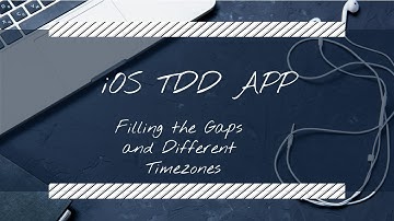iOS TDD APP Filling the Gaps and Different Timezones