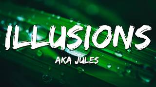 AKA Jules - Illusions (Lyrics)