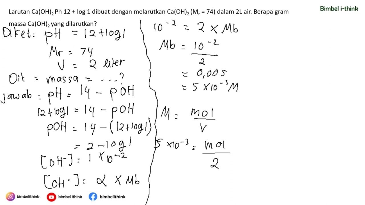 Larutan Ca(OH)2 PH12+log1 dibuat dgn melarutkan Ca(OH)2 dlm 2L air Brp gram massa Ca(OH)2 Larutan Ca(OH)2 PH12+log1 dibuat dgn melarutkan Ca(OH)2 dlm 2L air Brp gram massa Ca(OH)2