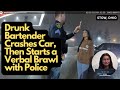 Drunk Bartender Crashes Car, Then Proceeds to Give Police an Earful