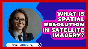What Is Spatial Resolution In Satellite Imagery? - CountyOffice.org