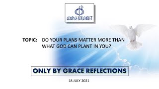 18 July 2021 - ONLY BY GRACE REFLECTIONS