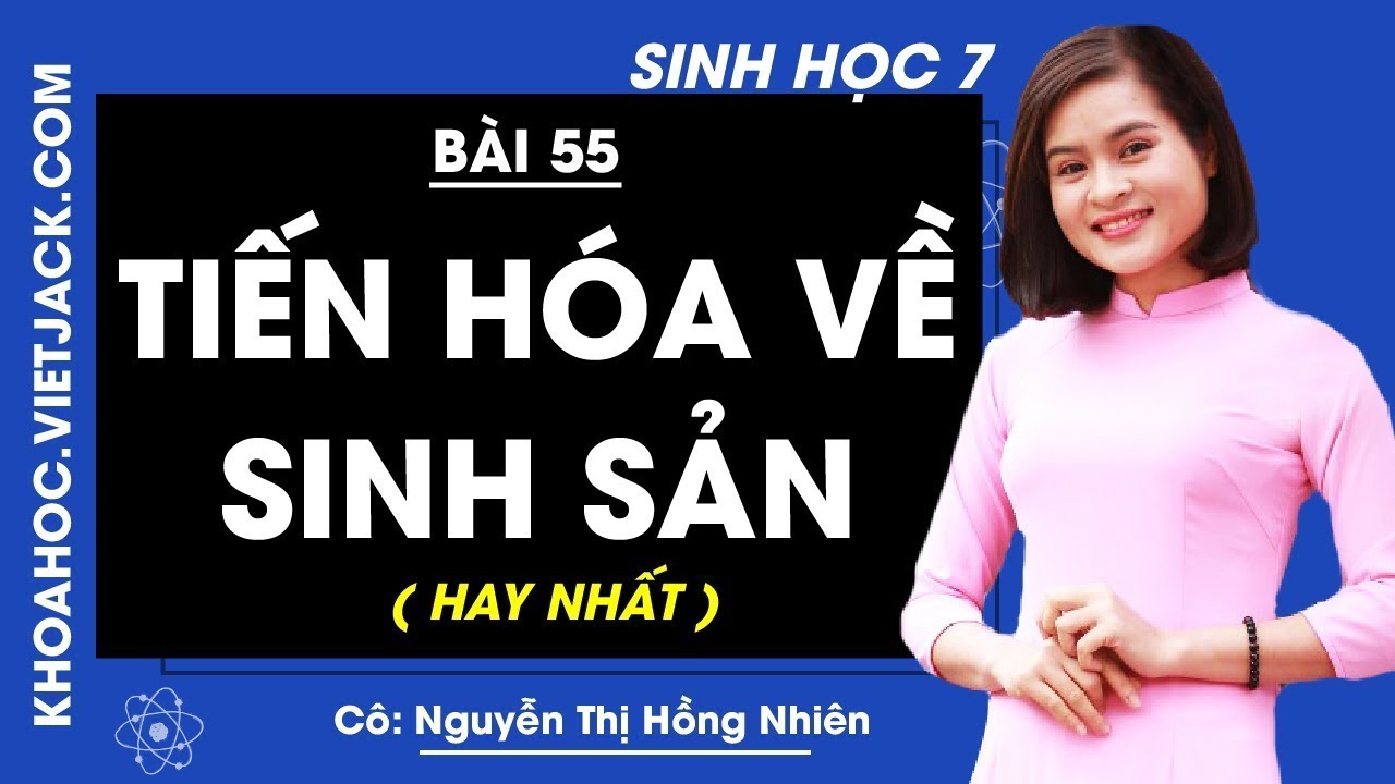 Giải sbt sinh học 7 | Sinh học 7 – Bài 55 – Tiến hóa về sinh sản – Cô Nguyễn Thị Hồng Nhiên (HAY NHẤT)