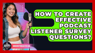 How To Create Effective Podcast Listener Survey Questions? - Modern Podcaster Hub