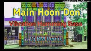 --(Dj Bm remix Main hoon Don)-- vibration humming bass _